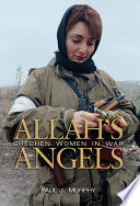 Allah's Angels : Chechen Women in War.