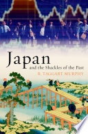 Japan and the shackles of the past / R. Taggart Murphy.