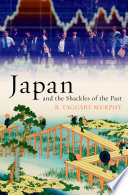 Japan and the shackles of the past / R. Taggart Murphy.