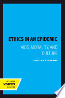 Ethics in an epidemic : AIDS, morality, and culture / Timothy F. Murphy.