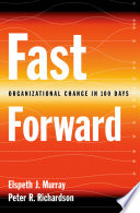 Fast forward : organizational change in 100 days / Elspeth J. Murray, Peter R. Richardson.