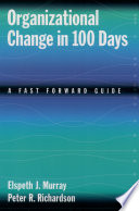 Organizational change in 100 days : a Fast forward guide / Elspeth J. Murray and Peter R. Richardson.