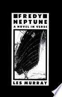 Fredy Neptune : a novel in verse / Les Murray.