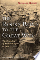 The rocky road to the Great War : the evolution of trench warfare to 1914 /