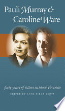 Pauli Murray & Caroline Ware : forty years of letters in black and white / edited by Anne Firor Scott.