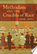 Methodists and the crucible of race, 1930-1975 / Peter C. Murray.