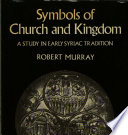 Symbols of church and kingdom : a study in early Syriac tradition /