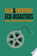 Film & everyday eco-disasters / Robin L. Murray and Joseph K. Heumann.
