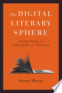 The digital literary sphere : reading, writing, and selling books in the internet era /