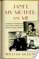 Janet, my mother, and me : a memoir of growing up with Janet Flanner and Natalia Danesi Murray / William Murray.