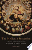 The Medicean succession : monarchy and sacral politics in Duke Cosimo dei Medici's Florence /