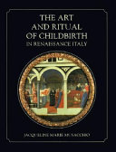 The art and ritual of childbirth in Renaissance Italy / Jacqueline Marie Musacchio.