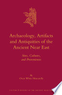 Archaeology, artifacts and antiquities of the ancient Near East : sites, cultures, and proveniences / by Oscar White Muscarella.
