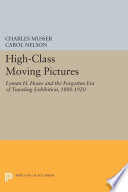 High-class moving pictures : Lyman H. Howe and the forgotten era of traveling exhibition, 1880-1920 /