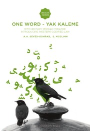 One Word = Yak Kaleme : 19th century Persian treatise introducing western codified law / A.A. Seyed-Gohrab, S. McGlinn.