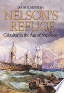 Nelson's Refuge : Gibraltar in the Age of Napoleon.