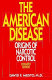 The American disease : origins of narcotic control / by David F. Musto.