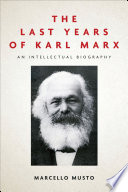 The last years of Karl Marx, 1881-1883 : an intellectual biography /