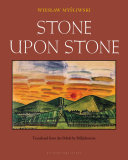 Stone upon stone / Wiesław Myśliwski ; translated from the Polish by Bill Johnston.