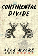 Continental divide : a novel / by Alex Myers.