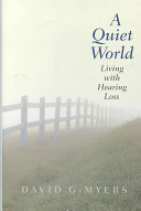 A quiet world : living with hearing loss / David G. Myers.