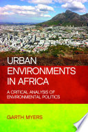 Urban environments in Africa : a critical analysis of environmental politics / Garth Myers.