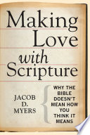 Making love with Scripture : why the Bible doesn't mean how you think it means /