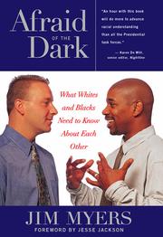 Afraid of the dark : what whites and Blacks need to know about each other / Jim Myers.