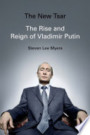 The new tsar : the rise and reign of Vladimir Putin / Steven Lee Myers.