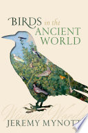 Birds in the ancient world : winged words / Jeremy Mynott.