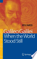 Galileo Galilei, when the world stood still / Atle Næss ; [translator, James Anderson].
