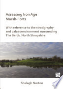 Assessing Iron Age marsh-forts with reference to the stratigraphy and palaeoenvironment surrounding the Berth, North Shropshire.