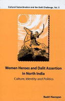 Women heroes and Dalit assertion in north India : culture, identity, and politics /