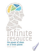 The infinite resource the power of ideas on a finite planet /