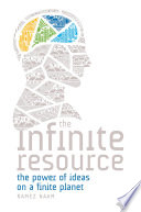 The infinite resource : the power of ideas on a finite planet / Ramez Naam.