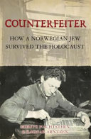 Counterfeiter : how a Norwegian Jew survived the Holocaust / Moritz Nachtstern & Ragnar Arntzen ; translation by Margrit Rosenberg Stenge ; foreword by Sidsel Nachtstern.