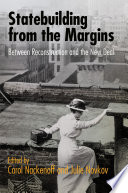 Statebuilding from the margins : between Reconstruction and the New Deal /