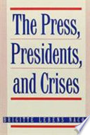 The press, presidents, and crises / Brigitte Lebens Nacos.