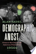 Demographic angst : cultural narratives and American films of the 1950s /