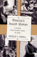 America's Jewish women : a history from colonial times to today / Pamela S. Nadell.