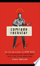 Comrade rockstar : the life and mystery of Dean Reed, the all-American boy who brought rock 'n' roll to the Soviet Union / Reggie Nadelson.