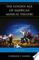 The golden age of American musical theatre : 1943-1965 /