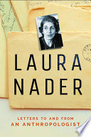 Laura Nader : letters to and from an anthropologist /