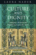 Culture and dignity dialogues between the Middle East and the West / Laura Nader.