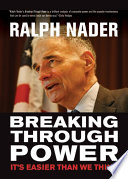 Breaking through power : it's easier than we think / Ralph Nader.