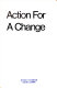 Action for a change ; a student's manual for public interest organizing /