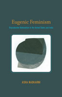 Eugenic feminism : reproductive nationalism in the United States and India / Asha Nadkarni.