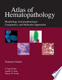 Atlas of Hematopathology : Morphology, Immunophenotype, Cytogenetics, and Molecular Approaches.