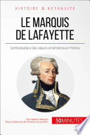 Le marquis de Lafayette : le heros des deux mondes / par Hadrien Nafilyan ; Avec la collaboration de Thomas Jacquemin.