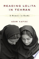 Reading Lolita in Tehran : a memoir in books / Azar Nafisi.